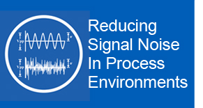 Reducing Signal Noise in Process Environments